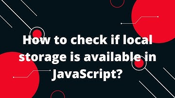 How to check if local storage is available in JavaScript?