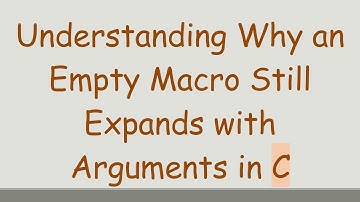 Understanding Why an Empty Macro Still Expands with Arguments in C