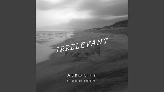 Video-Miniaturansicht von „Aerocity - Irrelevant (feat. Jessica Carreira)“