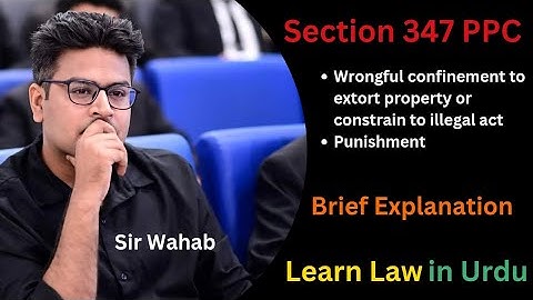 Section 347 PPC | Wrongful confinement to extort property or constrain to illegal act @yarsirwahab