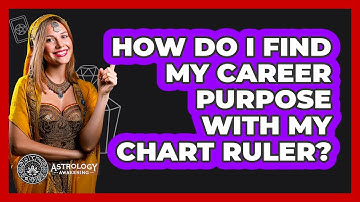How Do I Find My Career Purpose With My Chart Ruler? - Astrology Awakening