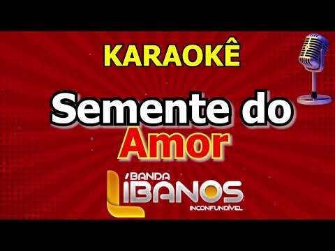Video thumbnail for Karaokê Semente do Amor - Banda Líbanos