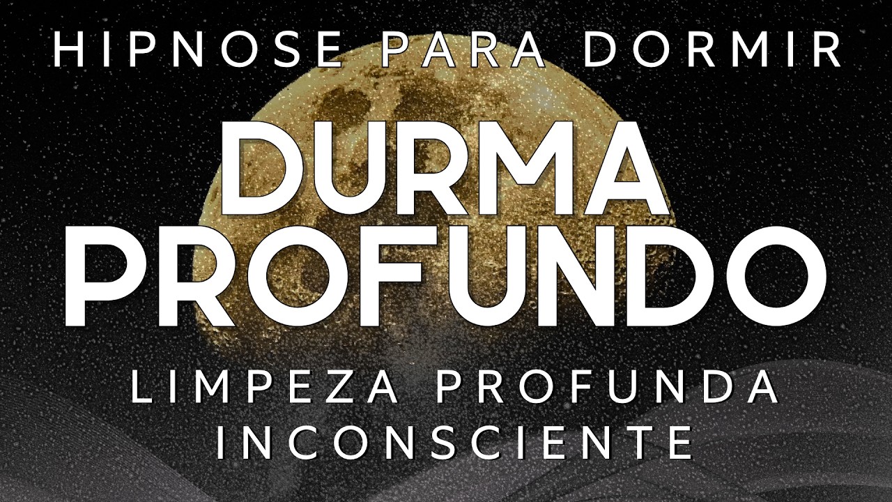 HIPNOSE PARA DORMIR – LIMPEZA PROFUNDA DO INSCONSCIENTE YOUTUBE