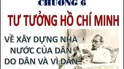 TƯ TƯỞNG HỒ CHÍ MINH | Chương 6 | Tư tưởng Hồ Chí Minh về xây dựng Nhà nước của dân của dân do dân..