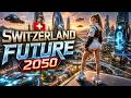 Switzerland 2050: This Is Not What You'd Expect 🇨🇭