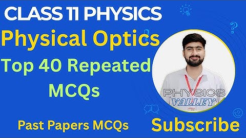 Class 11 Physics Chapter 9 | Physical Optics | 40 Most Important & Repeated MCQs | Board Exam