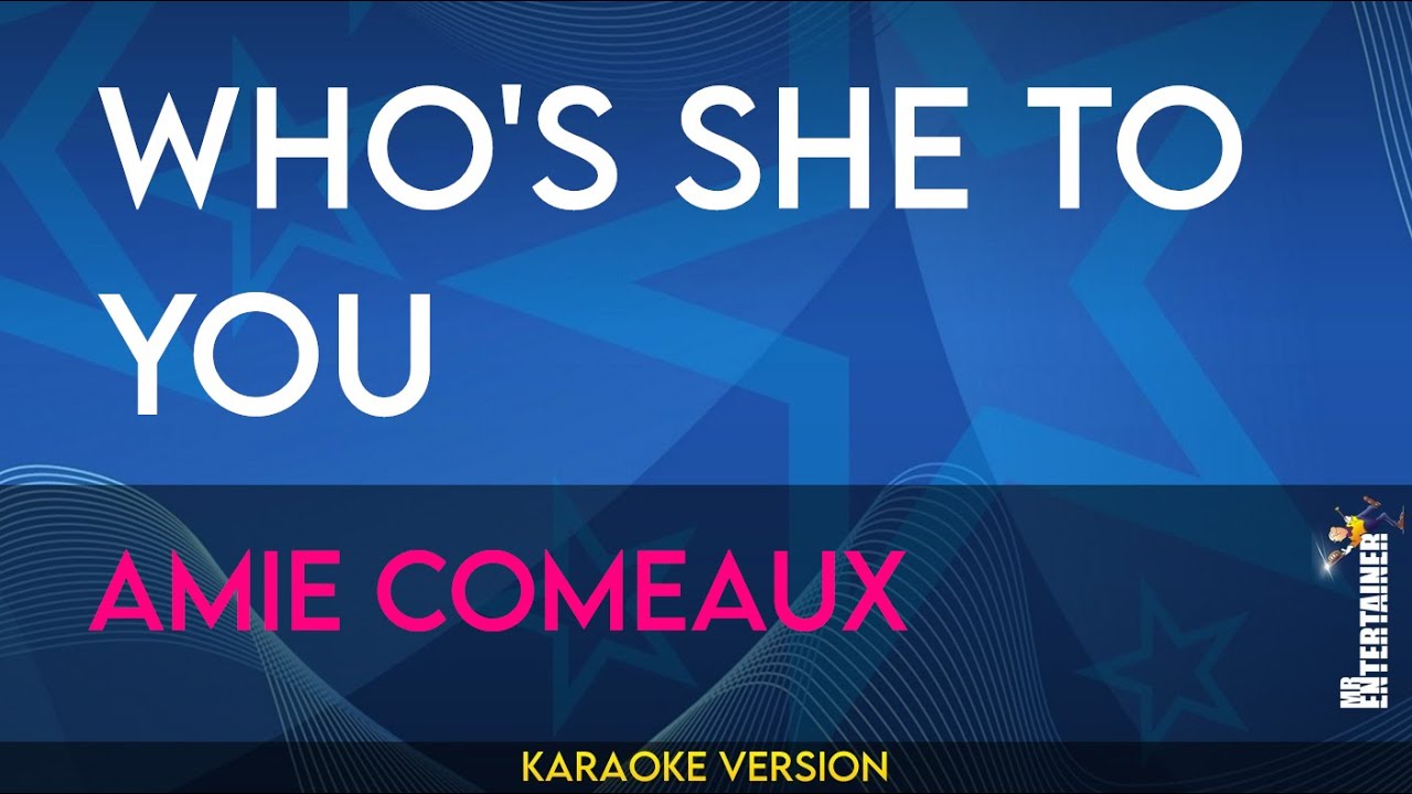 Who's She To You - Amie Comeaux (KARAOKE)