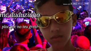 Mc duduzinho ploc poc no teu grelo