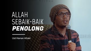 Allah Sebaik - Baik Penolong | Ust Hanan Attaki