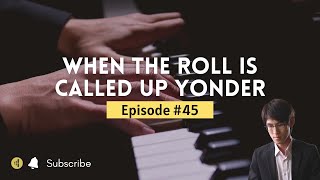 When the Roll is Called Up Yonder | Piano Instrumental | Christian Music | EP45