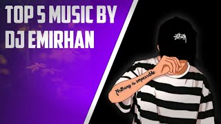 Top 5 Music By DJ Emirhan || DJ Emirhan || Decent Music