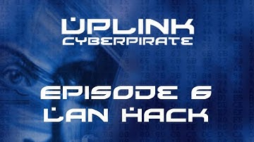 Uplink: Cyberpirate - Episode 6 - Lan Hack