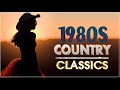 Best Classic Country Songs Of 1980s   Greatest 80s Country Music   80s Best Songs Country