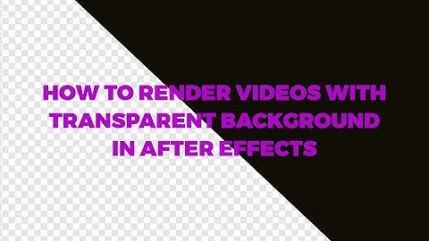 How To Render A Video With Transparent Background In After Effects Tutorial