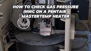 How To Test The Gas Pressure INWC On A Pentair Master Temp Heater.