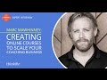 How to Grow Your Coaching Business Using Online Courses | Interview with Marc Mawhinney