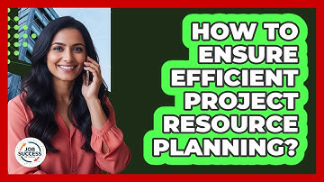 How To Ensure Efficient Project Resource Planning?