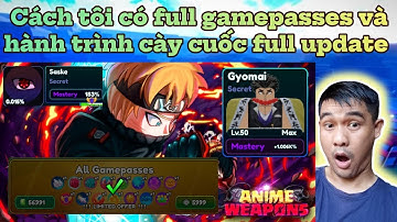 Cách tôi có full gamepasses và hành trình cày cuốc full update tựa game anime weapons!