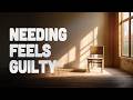 Why You Feel Guilty for Having Needs (Even Now)