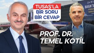 Prof. Dr. Temel Kotil | TUSAŞ'la Bir Soru Bir Cevap
