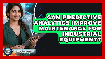Can Predictive Analytics Improve Maintenance for Industrial Equipment? - Industrial Tech Insights