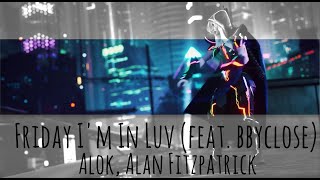 //Alok, Alan Fitzpatrick//  Friday I'm In Luv (feat. bbyclose)