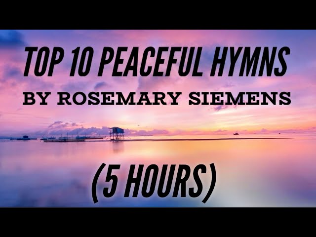 Top 10 Hymns by Rosemary Siemens (5 Hours) (with Lyrics) class=
