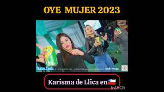 Video thumbnail of "OYE MUJER KARISMA DE LLICA🇧🇴 2023 ALTO HOSPICIO🇨🇱"