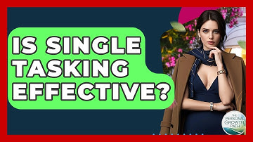 Is Single Tasking Effective? - The Personal Growth Path
