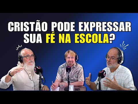 O CRISTÃO PODE EXPRESSAR A SUA FÉ NA ESCOLA?