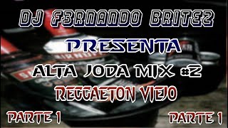 Alta Joda Mix #2│Reggaeton viejo parte  1│DJ F3RNANDO BRITEZ