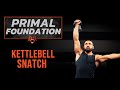Primal Foundations | How to Kettlebell Snatch | Eric Leija