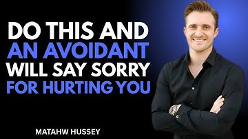 Do This and an Avoidant Will Say Sorry for Hurting You (It Actually Works) | MATAHW HUSSEY