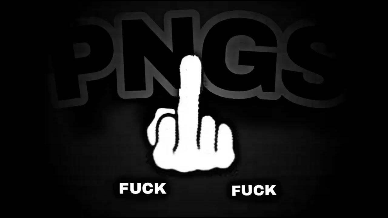 PNGS - FUCK FUCK