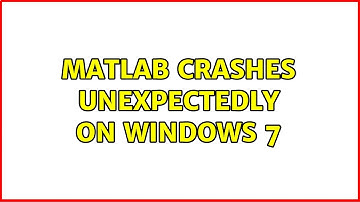 MATLAB crashes unexpectedly on Windows 7