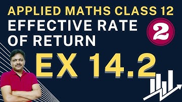 Effective Rate of Return Ex 14.2 Chapter 14 | Financial mathematics lecture 2 Applied Maths class 12