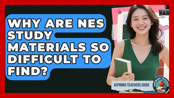 Why Are NES Study Materials So Difficult To Find? - Aspiring Teacher Guide