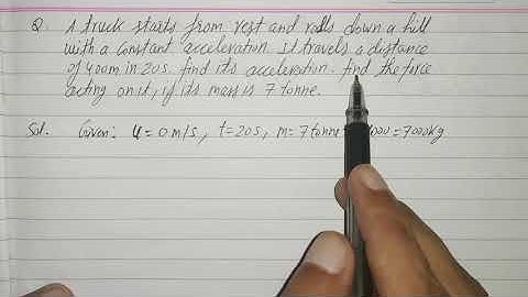 A truck starts from rest and rolls down hill with constant acceleration travels distance 400m in 20s