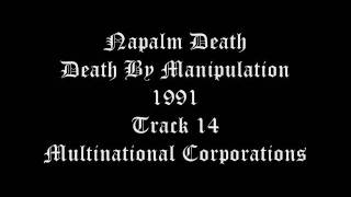 Napalm Death - Death By Manipulation 1991 Track 14 Multinational Corporations