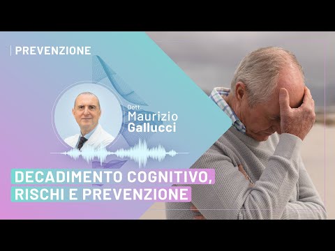 Il decadimento cognitivo - Dott. Maurizio Gallucci