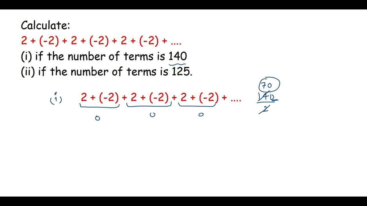 Calculate 2 + (-2) + 2+(-2) + 2..(i) If the number of terms is 140 (ii)if the number of terms is 125