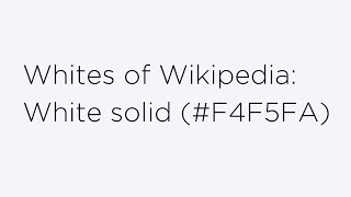Whites of Wikipedia - White solid #F4F5FA