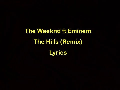 (+) The Weeknd ft Eminem - The Hills Remix [Lyrics]