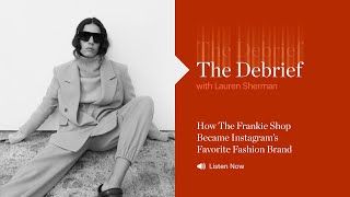 The Debrief | How the Frankie Shop Became Instagram’s Favourite Fashion Brand