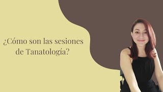 Sesiones Tanatológicas ¿Cómo son?