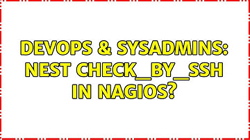 DevOps & SysAdmins: Nest check_by_ssh in Nagios? (5 Solutions!!)