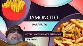 Papafrita - Jamoncito. Noticias en clave musical