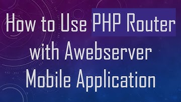 How to Use PHP Router with Awebserver Mobile Application