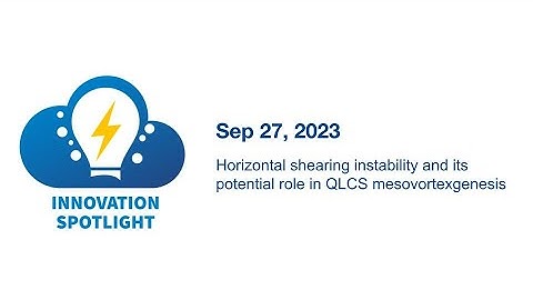 Horizontal Shearing Instability & QLCS Mesovortexgenesis - Sep 27, 2023 Innovation Spotlight