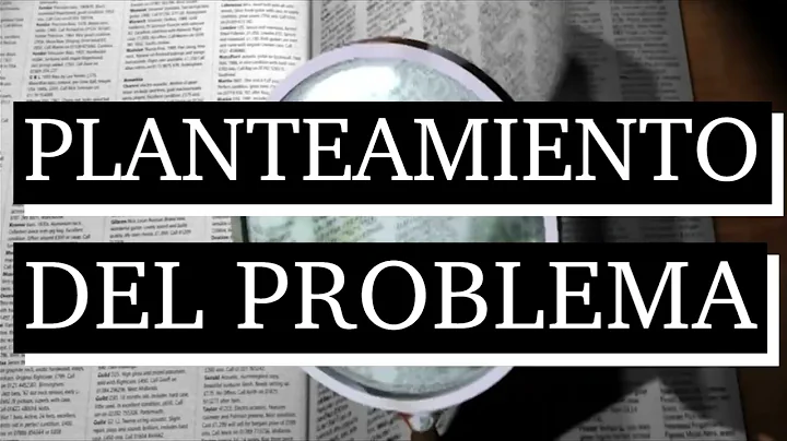 Planteamiento del problema - Qué es el planteamiento del problema